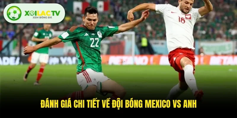 Đánh giá chi tiết về đội bóng Mexico Vs Anh