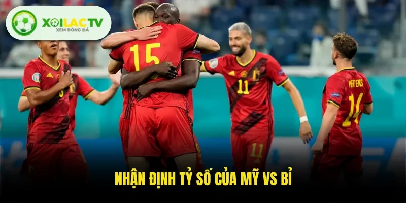 Nhận định tỷ số của Mỹ vs Bỉ