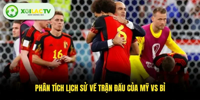 Phân tích lịch sử về trận đấu của Mỹ vs Bỉ