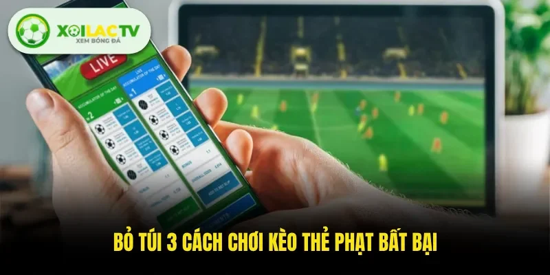Bỏ túi 3 cách chơi kèo thẻ phạt bất bại