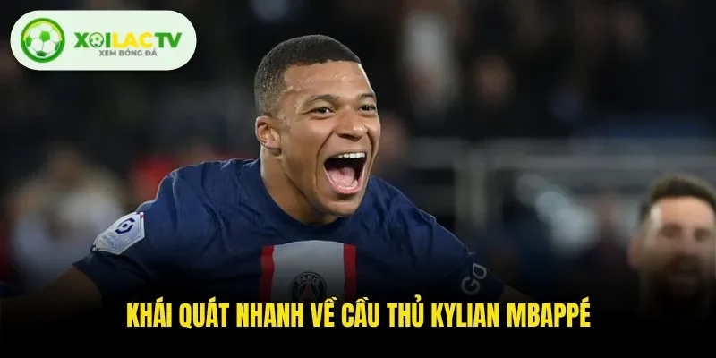 Khái quát nhanh về cầu thủ Kylian Mbappé 