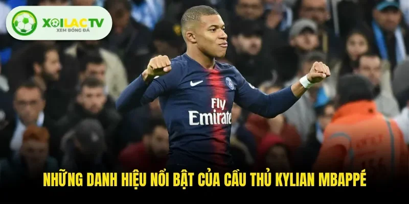 Những danh hiệu nổi bật của cầu thủ Kylian Mbappé