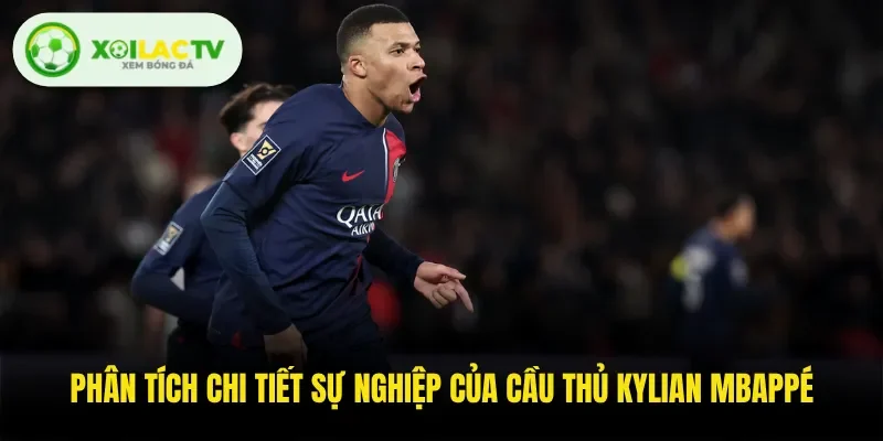Phân tích chi tiết sự nghiệp của cầu thủ Kylian Mbappé