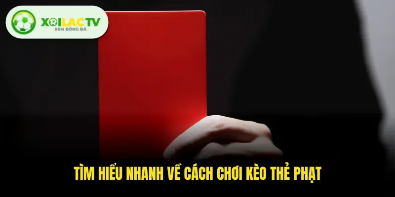 Tìm hiểu nhanh về cách chơi kèo thẻ phạt
