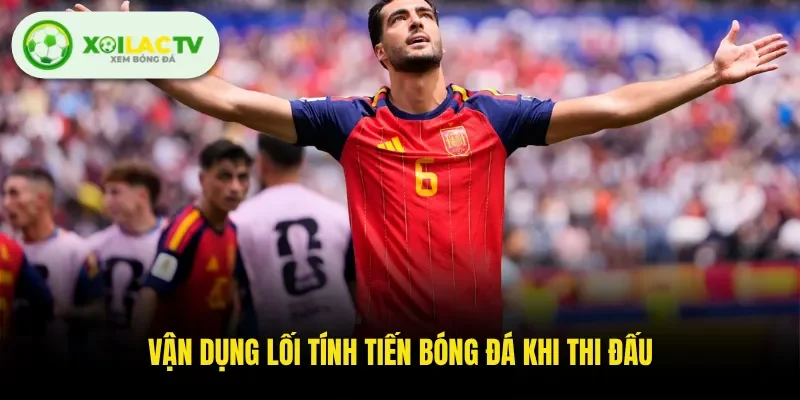 Vận dụng lối tính tiến bóng đá khi thi đấu